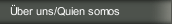 Über uns/Quien somos